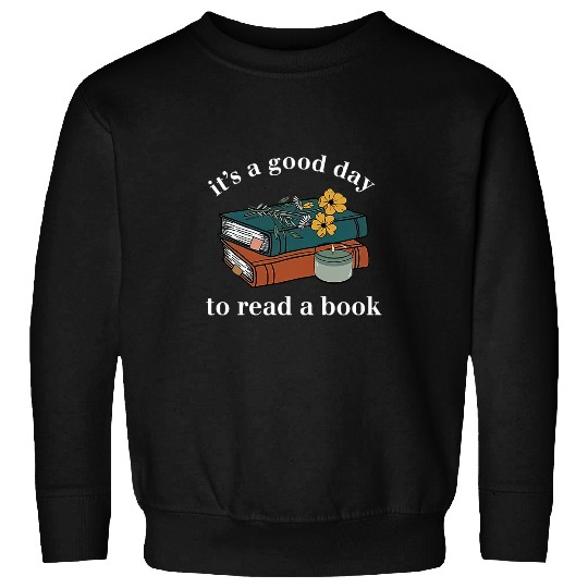 Reading Book Its A Good Day To Read A Book Librarian Bookaholic Reader Sweatshirts