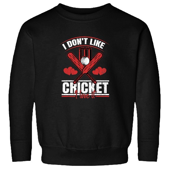 Cricket Fan Dont Like Cricket I Love It Fun Player Coachs Sports Graphic Sweatshirts