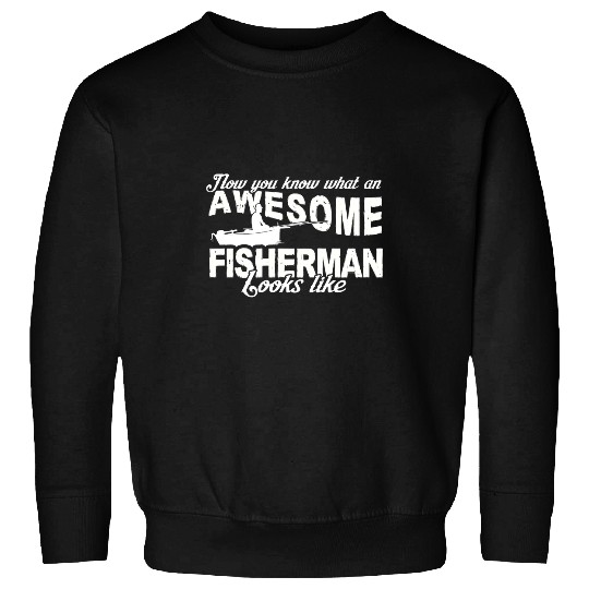 Fishing Now you knowwhat an awesome fisherman looks like 24 Fisher Hook Fisher Sweatshirts