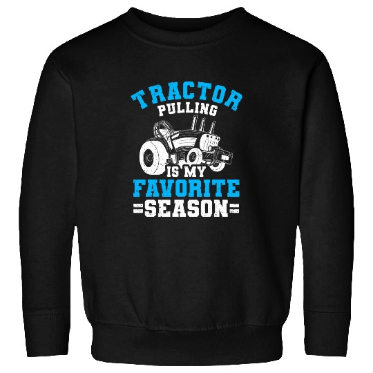Tractor driving Funny Tractor Pulling Is My Favorite Season Tractor Pulling Sweatshirts