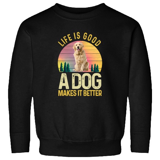 Goldie Life Is Good A Dog Makes It Better Golden Retriever Lovers 584 Golden Retriever Dog Sweatshirts