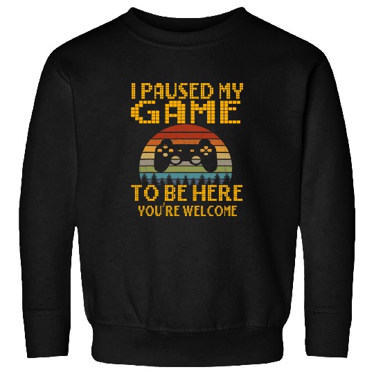 Game Gaming I paused my game to be here funny gamer 157 Gamer Loving Game Sweatshirts