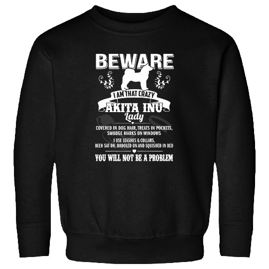 Dog Akita Beware crazys Akita Inu Dog Lady Funny Puppy Lover Sweatshirts