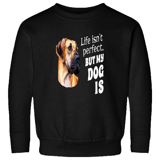 Dog Great Dane Owner Gift Life Isnt Perfect But My Dog Is Sweatshirts