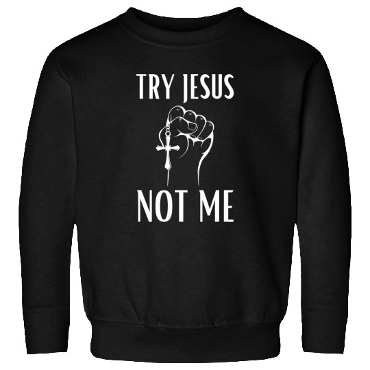 Christian Jesus Christ Christian Try Jesus Not Me Christian 48 Bible Verse Christ Sweatshirts