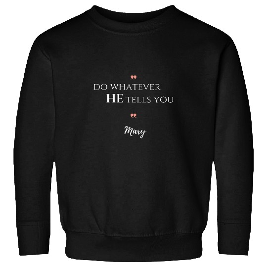 Do Whatever He Tells You Mary Marian Quote Catholic Devotee Sweatshirts