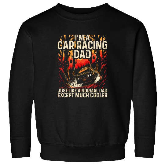 Car Racing Dad Speed Driver Car Guy Daddy Fathers Day 22 Sweatshirts