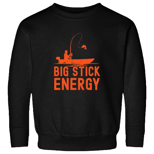 Fishing Big Stick Energy Funny Fishing Angling Rod Dad Grandpa 2 Fisher Sweatshirts