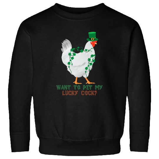 Chicken Lover Mens Want To Pet My Lucky Cock Funny St Patricks Day Chicken Pun Sweatshirts