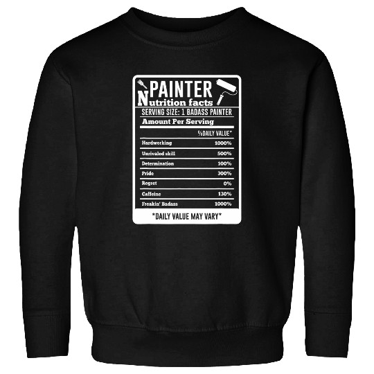 Painter Nutrition Facts Table Decorator Handyman Craftsman Sweatshirts