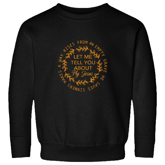 Christian Let Me Tell You About My Jesus Jesus Christians Lover Christ Sweatshirts