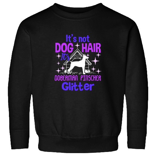 Dog Doberman Womens Doberman Gift Doberman Pinscher Not Dog Hair Print Sweatshirts