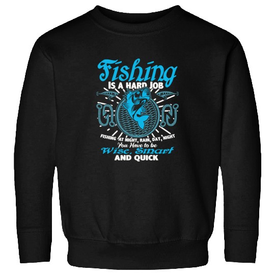 Fishing Is A Hard Job Fishermen Quotes 118 Fisher Hook Fisher Sweatshirts