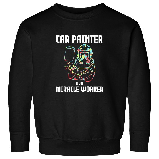 Car Painter Miracle Worker Automotive Auto Body Graphic Sweatshirts
