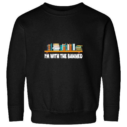 Reading Book Im with the Banned librarian books Bookworm Reader Sweatshirts