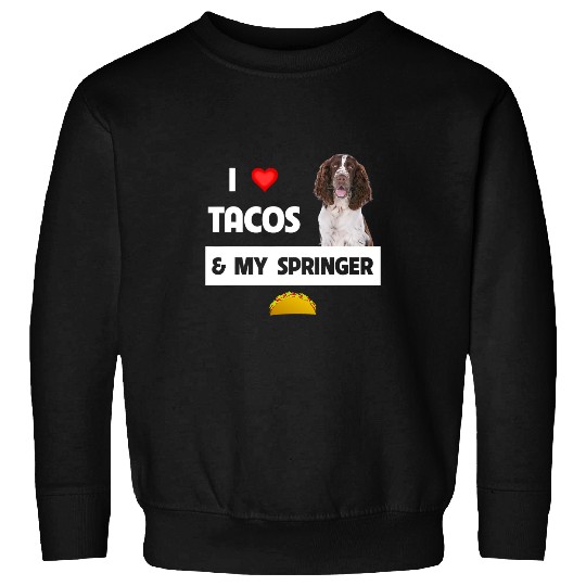 I Love Tacos and My Springer Spaniel Dog Mexican Food Lovers 3 Sweatshirts