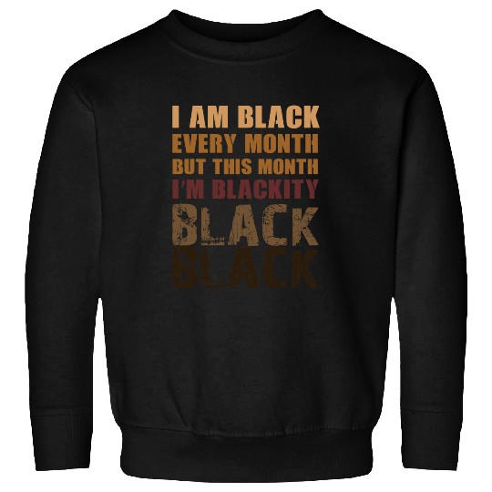 Blackity Black Every Month Black History African Sweatshirts