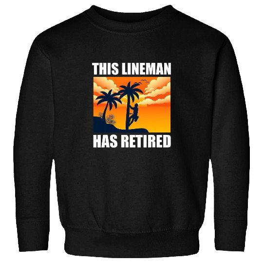 Funny Lineworker Retirement Craftsman Retired Lineman Sweatshirts