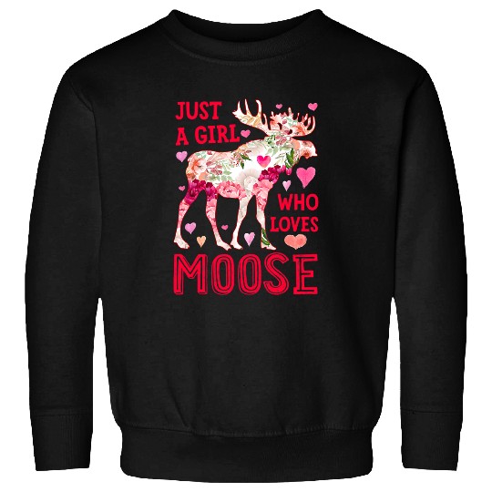 Moose Just A Girl Who Loves Elk Deer Funny Flower Floral Sweatshirts