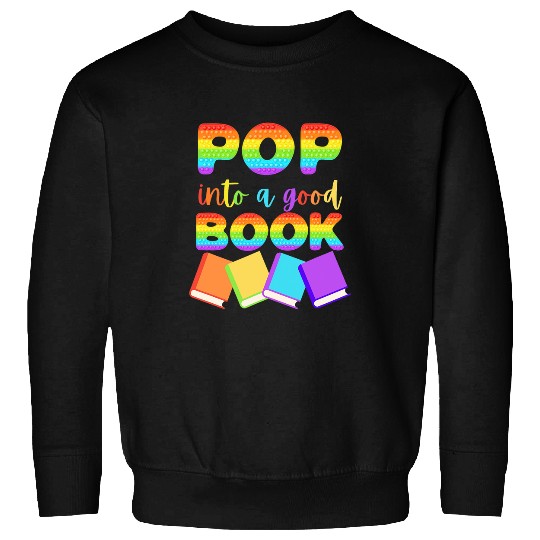 Reading Book Pop Into a Good Book Cute Reading SPED Teacher 2 Reader Sweatshirts