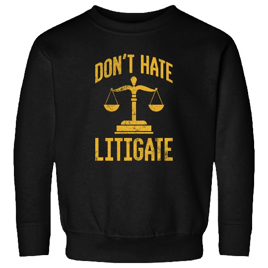 Litigate Litigator Lawyer Attorney Law Student Distressed Sweatshirts