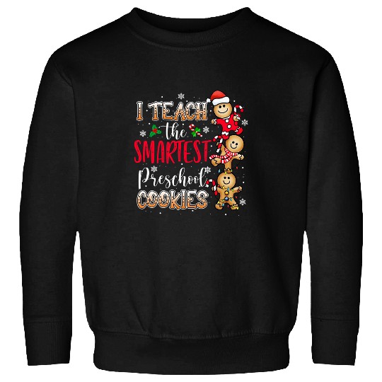 I Teach The Smartest Cookies Preschool Teacher Christmas Sweatshirts