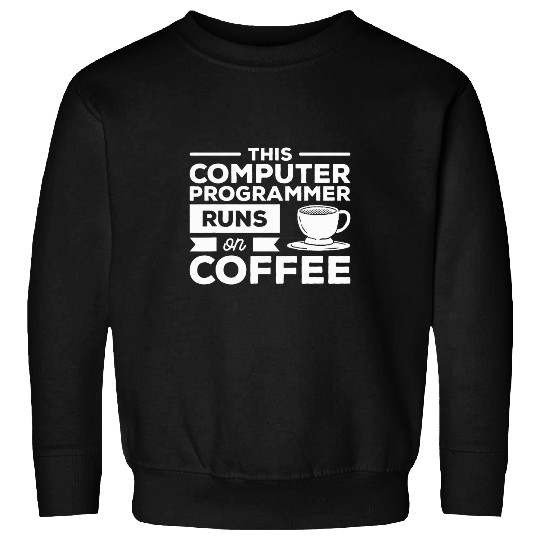 This Computer Programmer Runs On Coffee Programming Coding Sweatshirts