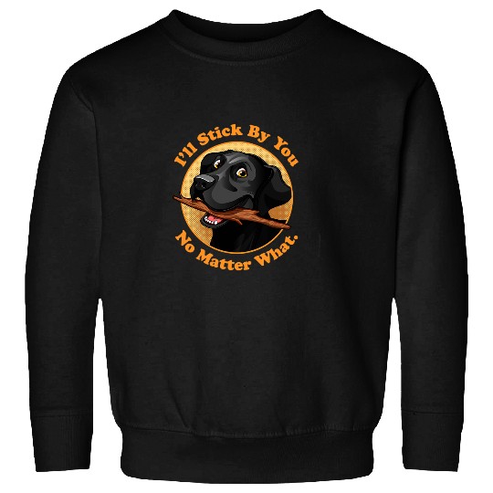 Labrador Lab Dog Black Labrador Ill Stick By You Funny Lab Retriever Owners Sweatshirts
