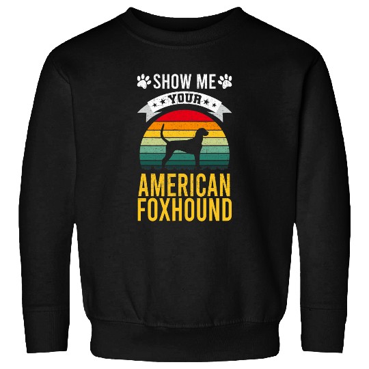 Show Me Your American Foxhound Dog Lover Sweatshirts