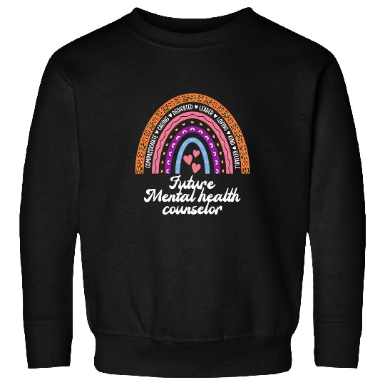 Future Mental Health Counselor To Be Rainbow Sweatshirts