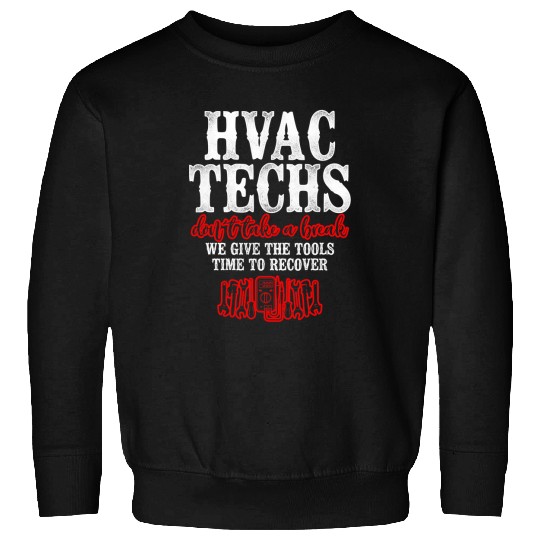 HVAC Technician Tech vintages Hvac Techs Dont Take A Break Sweatshirts