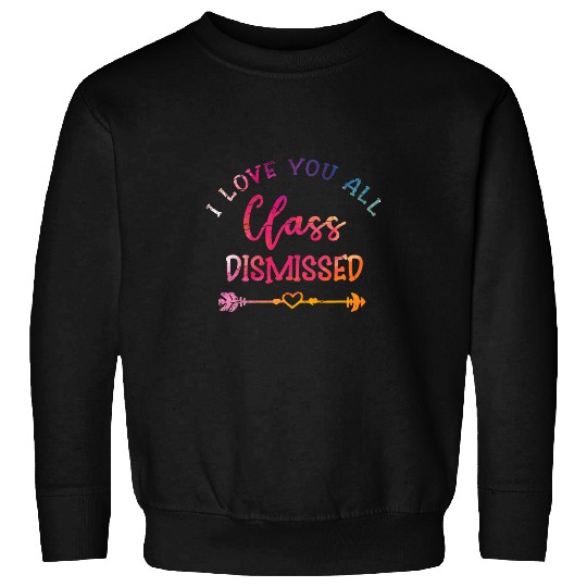 Happy Last Day Of School Teacher Student Class Dismissed Sweatshirts