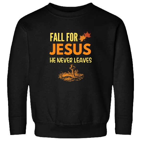 Christian Jesus Christ Christian Fall For Jesus He Never Leaves Christian Jesus Lover 88 Bible Verse Christ Sweatshirts