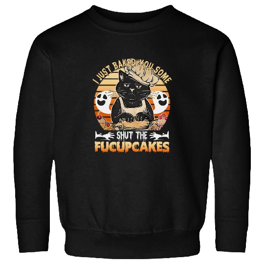 I Just Baked You Some Shut The Fucupcakes Halloween55 Sweatshirts