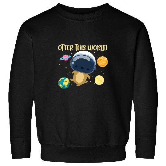 Otters This World Space Planets Astronomy Astronaut Sweatshirts