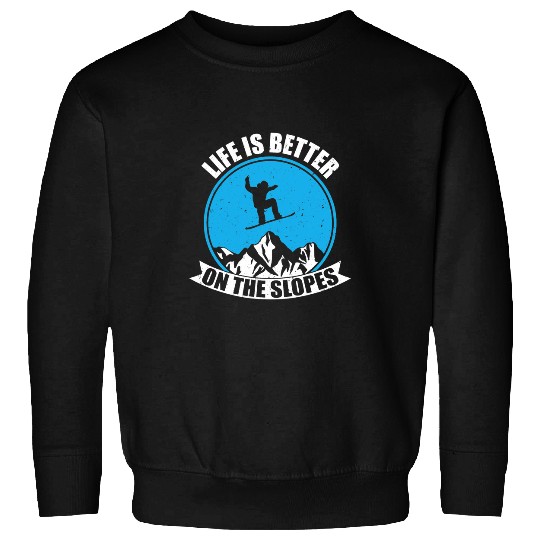 Skiing Ski Snowboarding Winter Life Is Better On The Slopes Sweatshirts