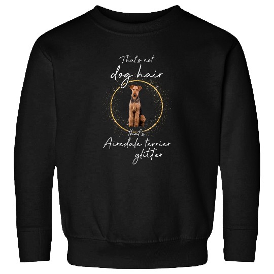 Dog Airedale Terrier Thats airedale terrier glitter dog dogs dog hair paw Sweatshirts