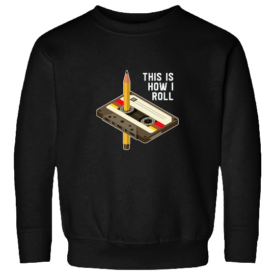 80s 90s Music Cassette Tape This Is How I Roll Funny Music Sweatshirts