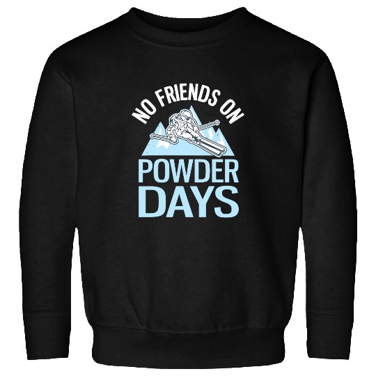 Skiing Ski Funny Skiing No Friends On Powder Days Freeriding 1 Sweatshirts