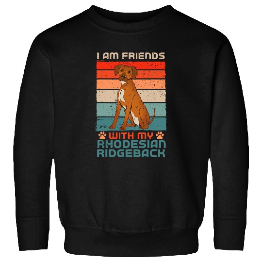 Dog Over Dudes I Am Friends With My Rhodesian Ridgeback Sweatshirts