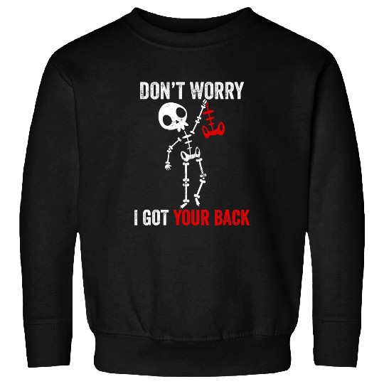 Skeletons Skulls Dont Worry I Got Your Back Sarcastic Skull Skeletons 258 Skull Sweatshirts