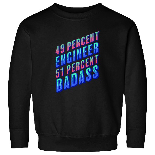 Discover 49 Percent Engineer 51 Percent Badass Funny Engineering 1 Sweatshirts