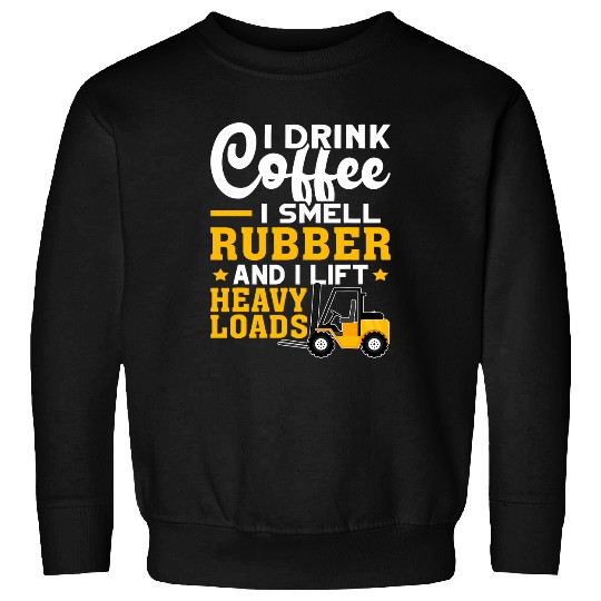 Forklift Operator Drink Coffee Smell Rubber Lift Heavy Sweatshirts