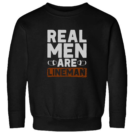 Funny American Football Player Real Men Are Lineman Sweatshirts