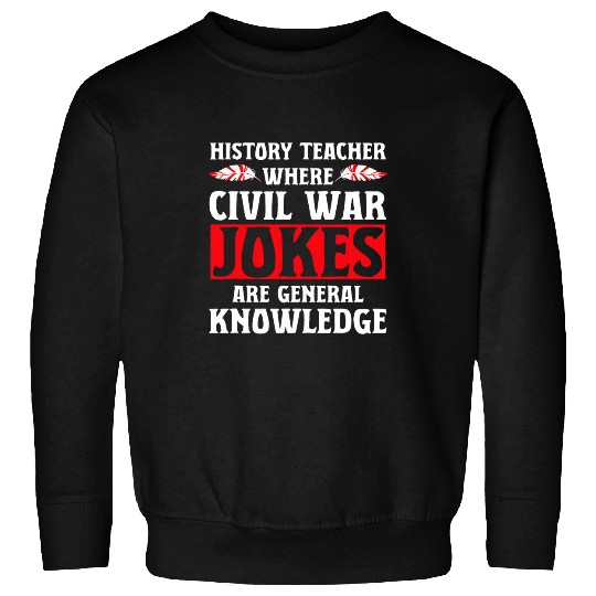 Funny History Teacher Where Civil wars Jokes Are Knowledge Sweatshirts