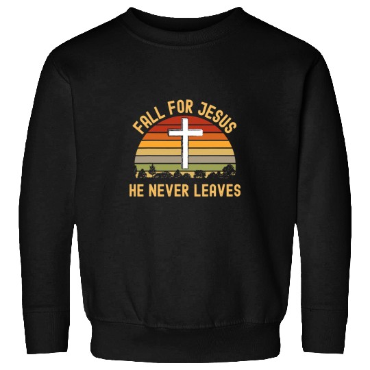 Christian Jesus Christ Christian Fall For Jesus He Never Leaves Christian Jesus Lover 37 Bible Verse Christ Sweatshirts