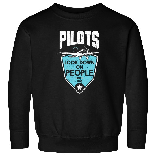 Pilots Look Down On People Since 1903 Student Pilots Sweatshirts