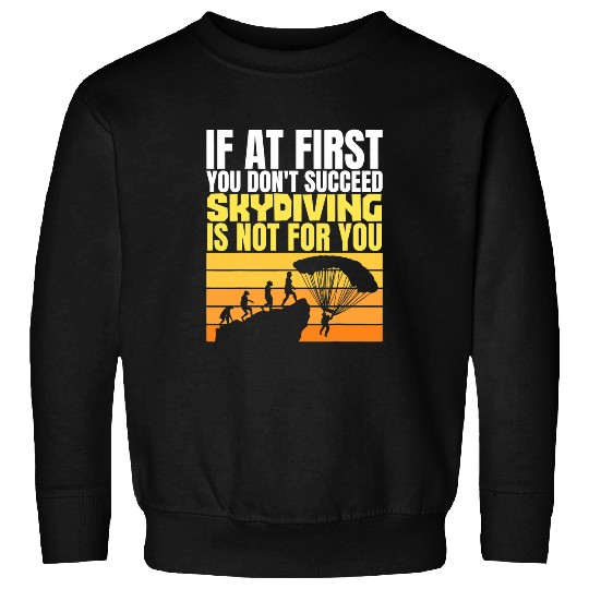 Skydiving Gift Skydive Parachute Skydiver Parachutist Funny Skydiving Quote Sweatshirts