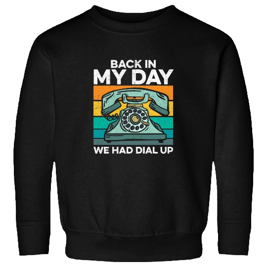 Back in My Day We had Dial Up Telephone 90s Nostalgia Sweatshirts