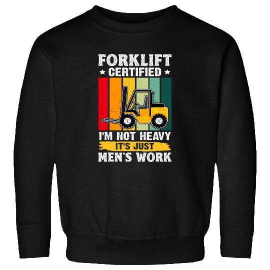 Forklift Operator Im Not Heavy Its Just Mens Work Sweatshirts